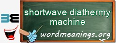 WordMeaning blackboard for shortwave diathermy machine